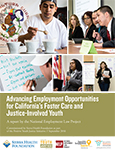 Pictured:  Cover of Advancing Employment Opportunities for California’s Foster Care and Justice-Involved Youth