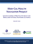 Pictured:  Cover of Medi-Cal Health Navigator Project: Lessons Learned in Medi-Cal Outreach and Enrollment in Rural Northern California