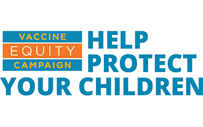 Vaccine Equity Campaign - Help Protect Your Children
