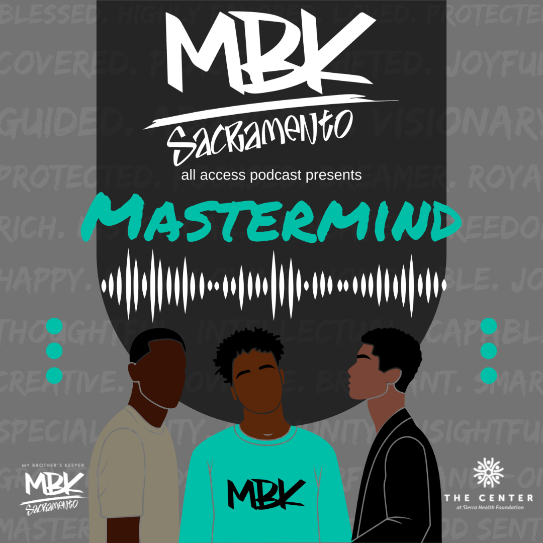 Pictured:  Poster for the MBK Sacramento Mastermind Podcast Series