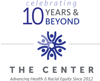 Celebrating 10 Years & Beyond - The Center - ADvancing Health and Racial Equity Since 2012